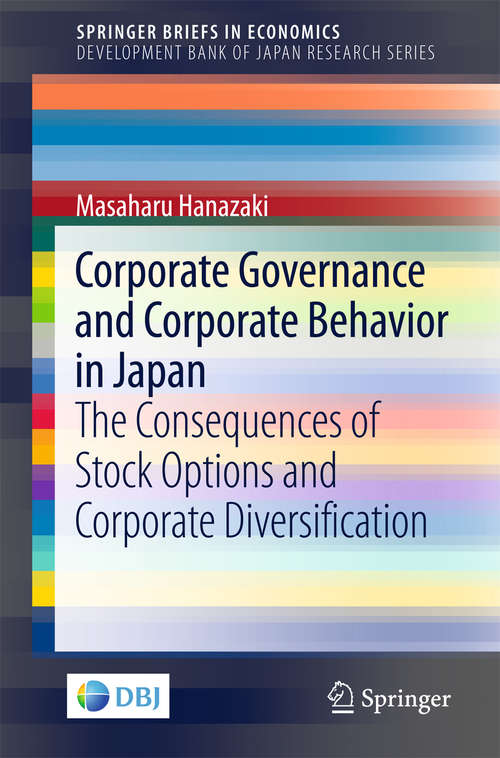 Book cover of Corporate Governance and Corporate Behavior in Japan: The Consequences of Stock Options and Corporate Diversification (SpringerBriefs in Economics #0)