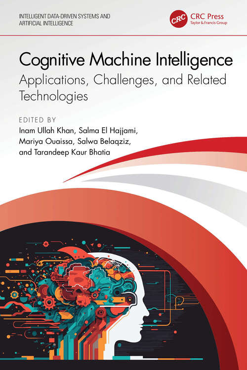 Book cover of Cognitive Machine Intelligence: Applications, Challenges, and Related Technologies (Intelligent Data-Driven Systems and Artificial Intelligence)