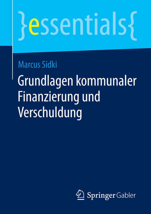 Book cover of Grundlagen kommunaler Finanzierung und Verschuldung (essentials)