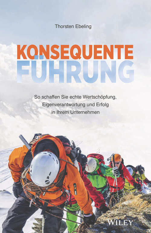 Book cover of Konsequente Führung: So schaffen Sie echte Wertschöpfung, Eigenverantwortung und Erfolg in Ihrem Unternehmen