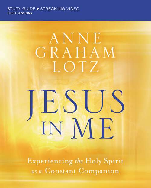 Book cover of Jesus in Me Bible Study Guide plus Streaming Video: Experiencing the Holy Spirit as a Constant Companion