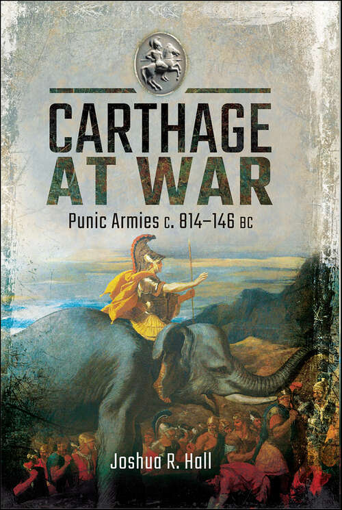 Book cover of Carthage at War: Punic Armies c. 814–146 BC