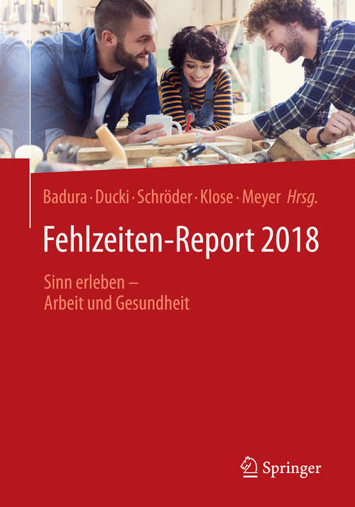 Book cover of Fehlzeiten-Report 2018: Sinn Erleben - Arbeit Und Gesundheit (1. Aufl. 2018) (Fehlzeiten-report #2018)