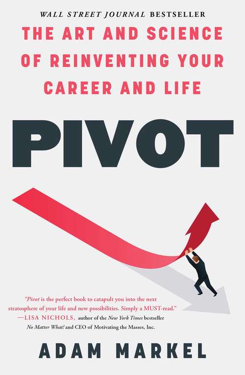 Book cover of Pivot: The Art and Science of Reinventing Your Career and Life