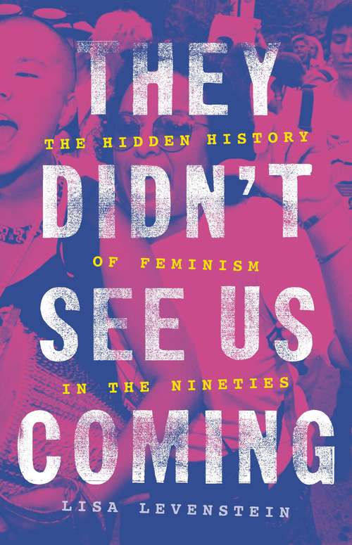 Book cover of They Didn't See Us Coming: The Hidden History of Feminism in the Nineties