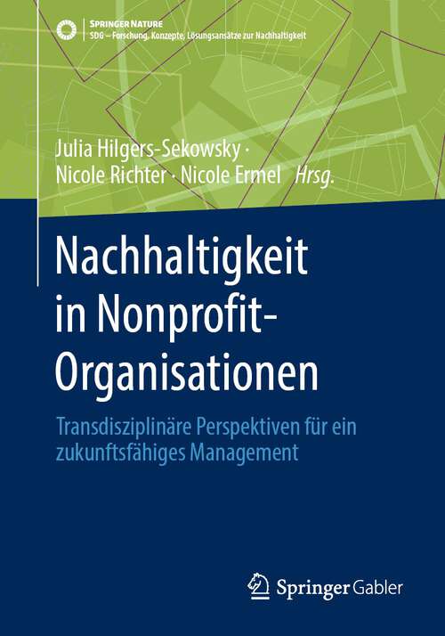 Book cover of Nachhaltigkeit in Nonprofit-Organisationen: Transdisziplinäre Perspektiven für ein zukunftsfähiges Management (1. Aufl. 2023) (SDG - Forschung, Konzepte, Lösungsansätze zur Nachhaltigkeit)