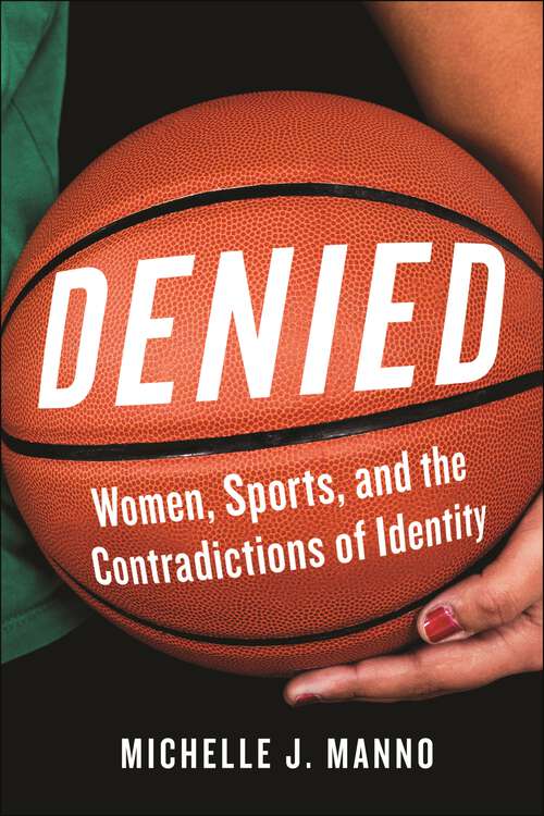 Book cover of Denied: Women, Sports, and the Contradictions of Identity