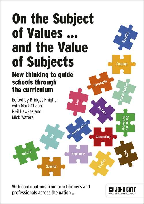 Book cover of On the Subject of Values ... and the Value of Subjects: New thinking to guide schools through the curriculum