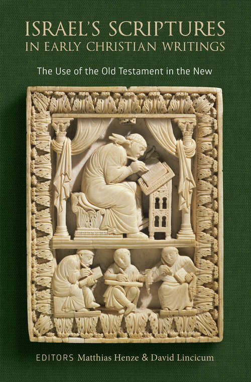 Book cover of Israel's Scriptures in Early Christian Writings: The Use of the Old Testament in the New