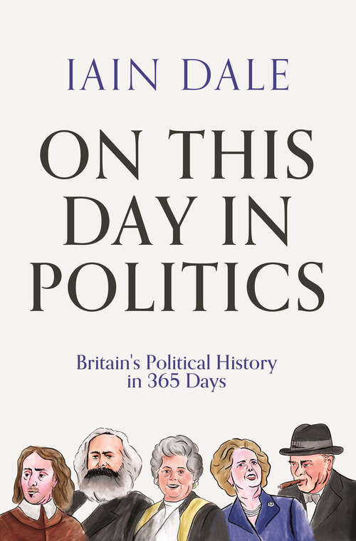 Book cover of On This Day in Politics: Britain's Political History in 365 Days