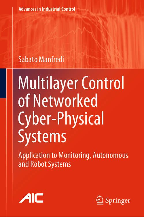 Book cover of Multilayer Control of Networked Cyber-Physical Systems: Application to Monitoring, Autonomous and Robot Systems (1st ed. 2017) (Advances in Industrial Control)