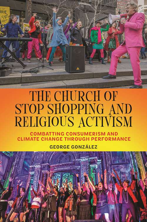 Book cover of The Church of Stop Shopping and Religious Activism: Combatting Consumerism and Climate Change through Performance (North American Religions)