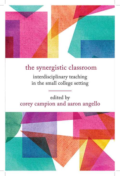 Book cover of The Synergistic Classroom: Interdisciplinary Teaching in the Small College Setting