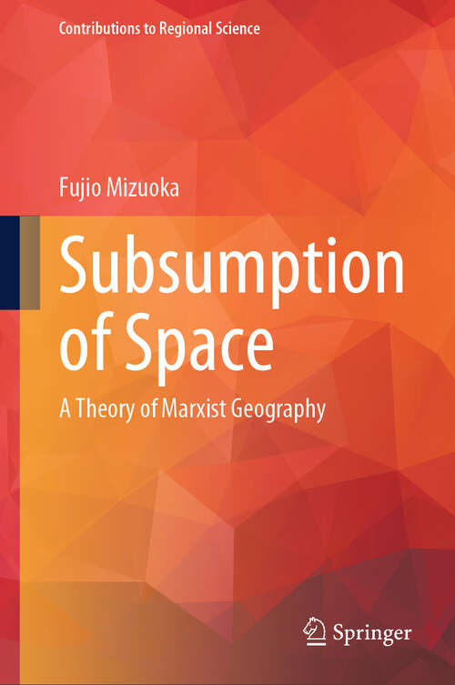 Book cover of Subsumption of Space: A Theory of Marxist Geography (Contributions to Regional Science)