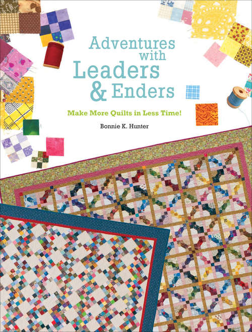 Book cover of Adventures with Leaders & Enders: Make More Quilts in Less Time!