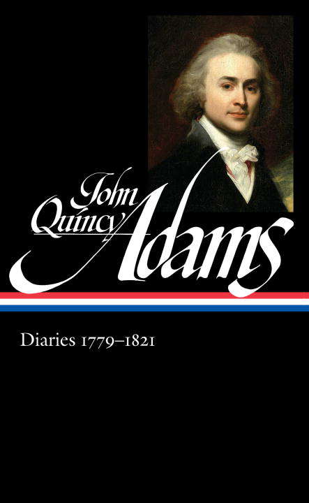 Book cover of John Quincy Adams: Diaries 1779-1821 (Library of America Adams Family Collection #5)