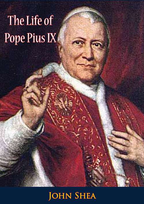 Book cover of The Life of Pope Pius IX: And The Great Events In The History Of The Church During His Pontificate