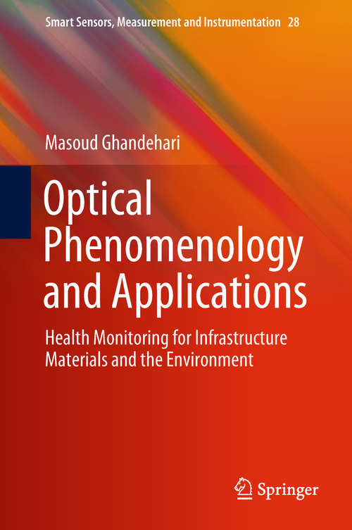 Book cover of Optical Phenomenology and Applications: Infrastructure Materials And Health Monitoring For The Environment (1st ed. 2018) (Smart Sensors, Measurement and Instrumentation #28)