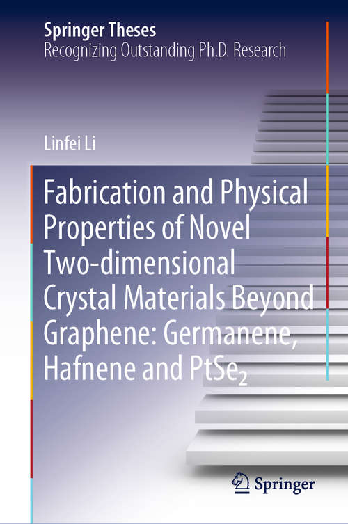 Book cover of Fabrication and Physical Properties of Novel Two-dimensional Crystal Materials Beyond Graphene: Germanene, Hafnene and PtSe2 (1st ed. 2020) (Springer Theses)