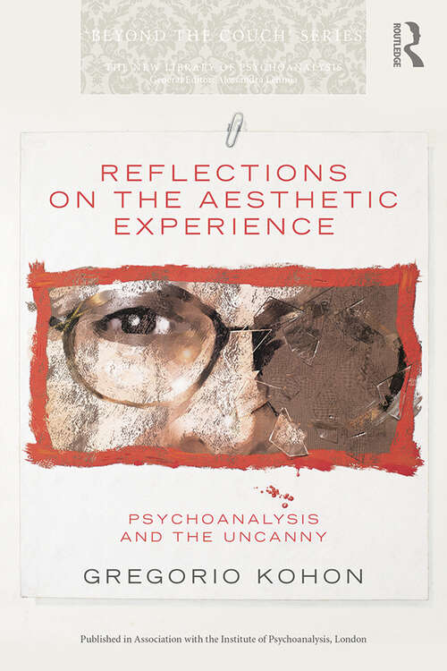 Book cover of Reflections on the Aesthetic Experience: Psychoanalysis and the uncanny (The New Library of Psychoanalysis 'Beyond the Couch' Series)