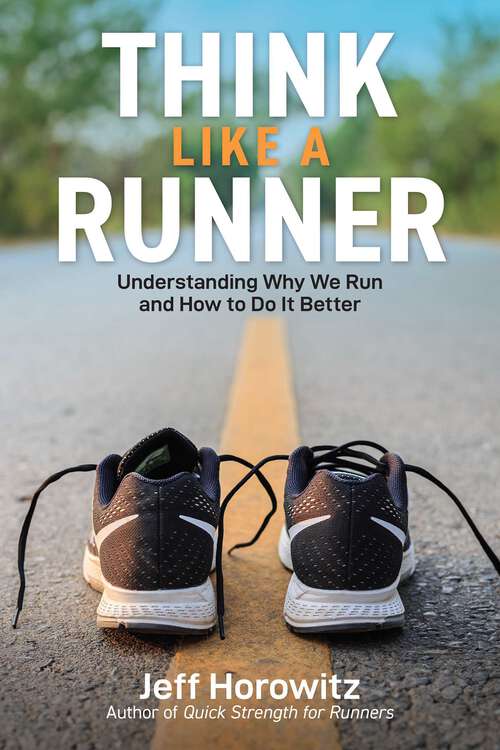 Book cover of Think Like a Runner: Understanding Why We Run and How to Do It Better