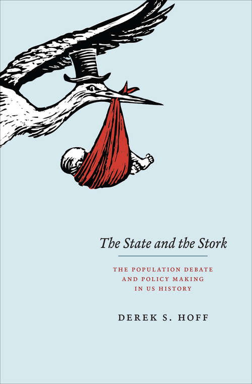 Book cover of The State and the Stork: The Population Debate and Policy Making in US History