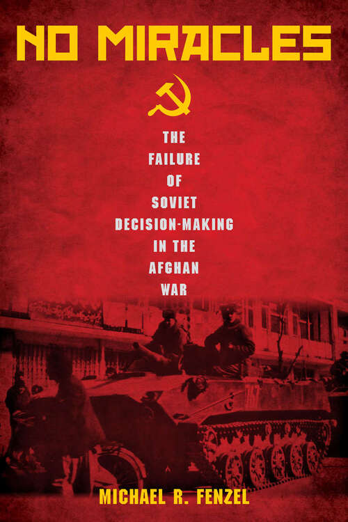 Book cover of No Miracles: The Failure of Soviet Decision-Making in the Afghan War