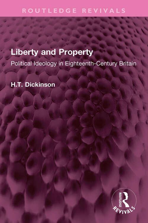 Book cover of Liberty and Property: Political Ideology in Eighteenth-Century Britain (Routledge Revivals)