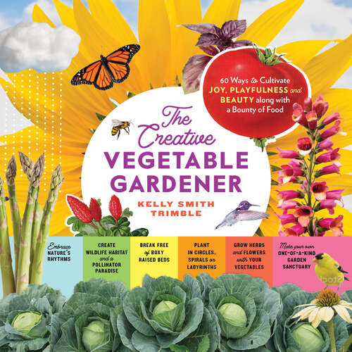 Book cover of The Creative Vegetable Gardener: 60 Ways to Cultivate Joy, Playfulness, and Beauty along with a Bounty of Food