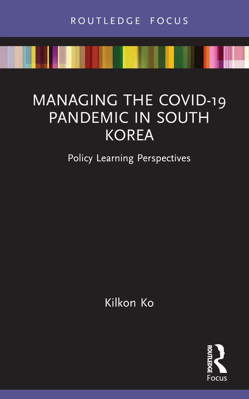 Book cover of Managing the COVID-19 Pandemic in South Korea: Policy Learning Perspectives (Routledge Focus on Public Governance in Asia)