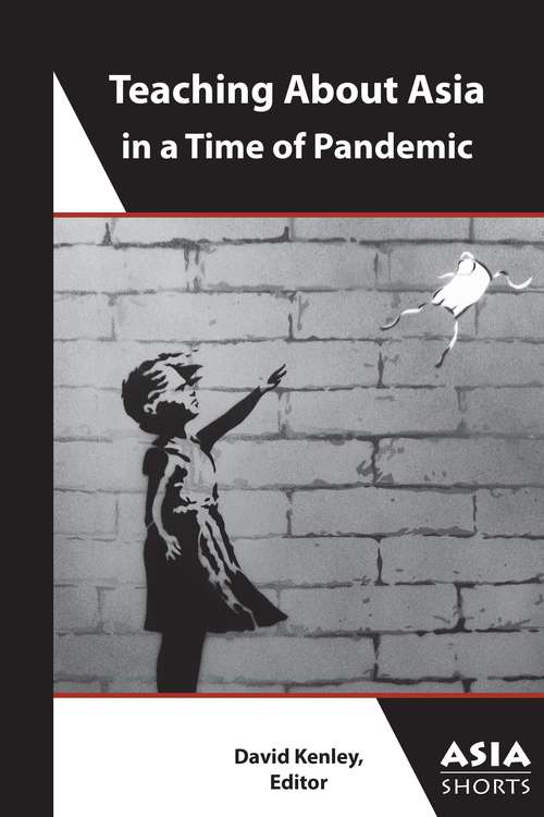 Book cover of Teaching About Asia in a Time of Pandemic (Asia Shorts)