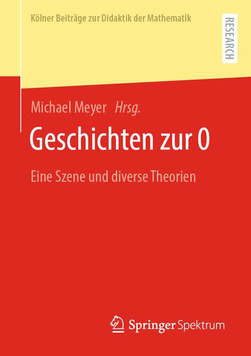 Book cover of Geschichten zur 0: Eine Szene und diverse Theorien (1. Aufl. 2023) (Kölner Beiträge zur Didaktik der Mathematik)