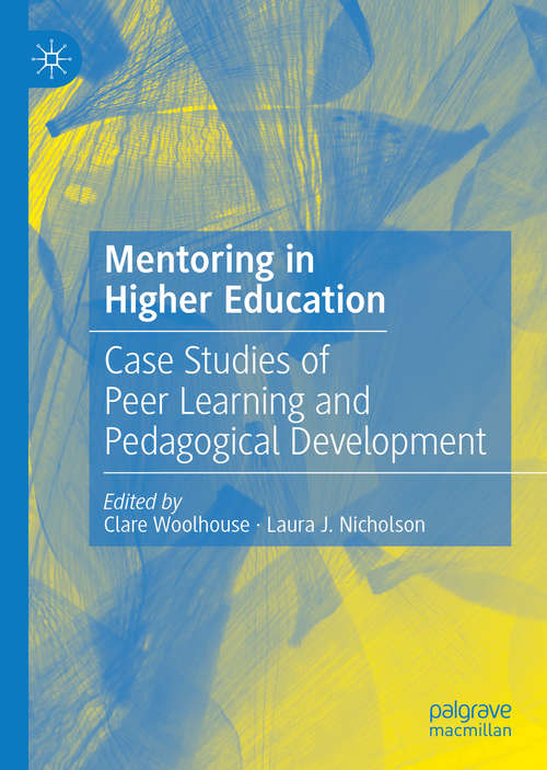 Book cover of Mentoring in Higher Education: Case Studies of Peer Learning and Pedagogical Development (1st ed. 2020)