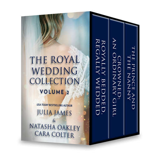 Book cover of The Royal Wedding Collection: Royally Bedded, Regally Wedded\Crowned: An Ordinary Girl\The Prince And The Nanny (By Royal Command #6)