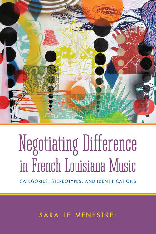 Book cover of Negotiating Difference in French Louisiana Music: Categories, Stereotypes, and Identifications (American Made Music Series)