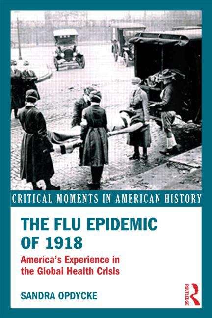 Book cover of The Flu Epidemic of 1918: America's Experience in the Global Health Crisis