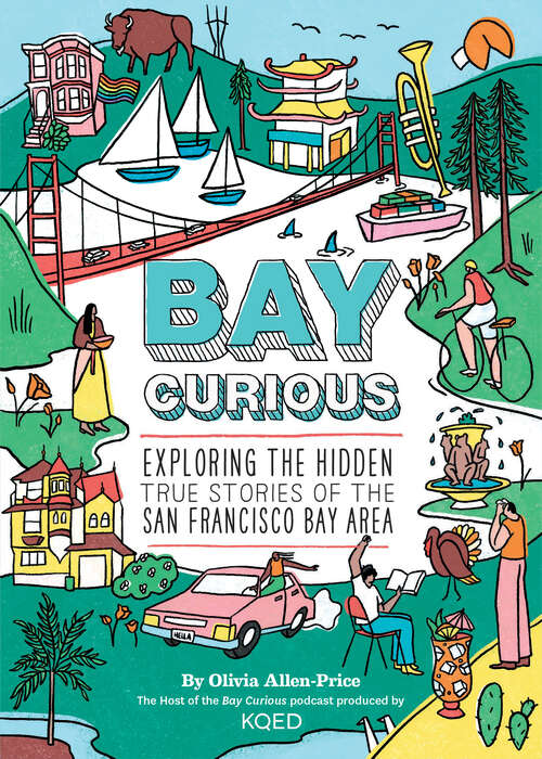 Book cover of Bay Curious: Exploring the Hidden True Stories of the San Francisco Bay Area