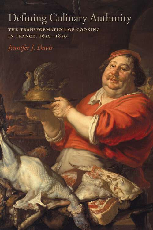 Book cover of Defining Culinary Authority: The Transformation of Cooking in France, 1650-1830