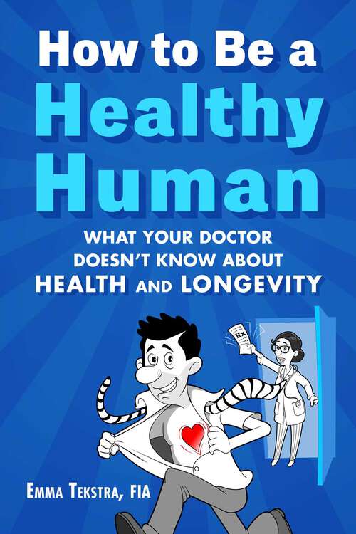 Book cover of How to Be a Healthy Human: What Your Doctor Doesn't Know about Health and Longevity