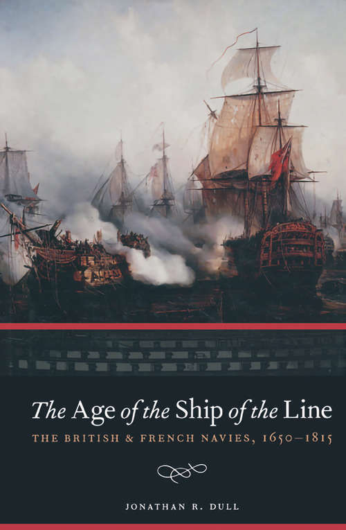 Book cover of The Age of the Ship of the Line: The British & French Navies, 1650–1815 (Studies In War, Society, And The Military Ser.)
