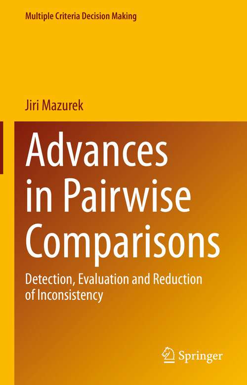 Book cover of Advances in Pairwise Comparisons: Detection, Evaluation and Reduction of Inconsistency (1st ed. 2023) (Multiple Criteria Decision Making)