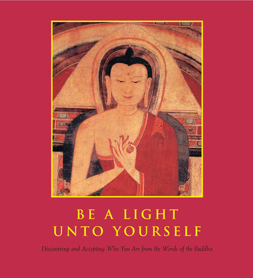 Book cover of Be a Light Unto Yourself: Discovering and Accepting Who You Are from the Words of the Buddha