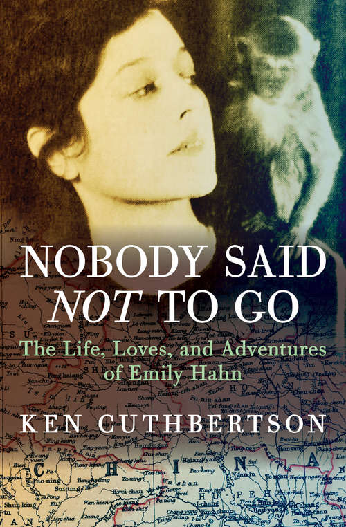Book cover of Nobody Said Not to Go: The Life, Loves, and Adventures of Emily Hahn (Digital Original)