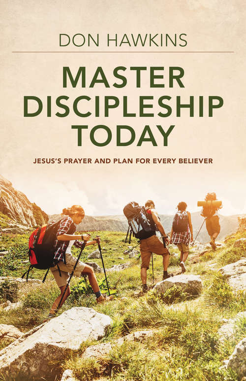 Book cover of Master Discipleship Today: Jesus's Prayer and Plan for Every Believer