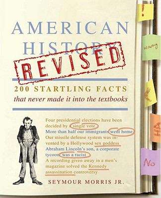 Book cover of American History Revised: 200 Startling Facts That Never Made It into the Textbooks