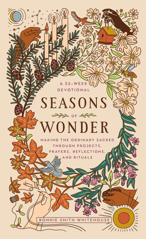 Book cover of Seasons of Wonder: Making the Ordinary Sacred Through Projects, Prayers, Reflections, and Rituals: A 52-week devotional