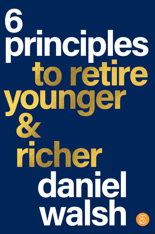 Book cover of 6 Principles to Retire Younger & Richer