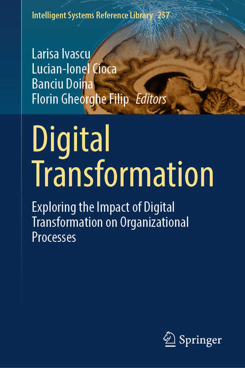 Book cover of Digital Transformation: Exploring the Impact of Digital Transformation on Organizational Processes (2024) (Intelligent Systems Reference Library #257)