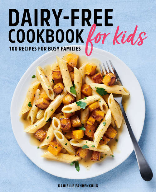 Book cover of Dairy-Free Cookbook for Kids: 100 Recipes for Busy Families