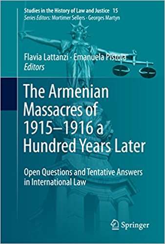 Book cover of The Armenian Massacres of 1915–1916 a Hundred Years Later: Open Questions And Tentative Answers In International Law (Studies In The History Of Law And Justice  #15)